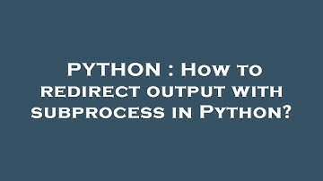 PYTHON : How to redirect output with subprocess in Python?