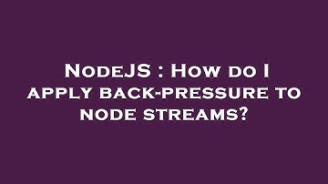 NodeJS : How do I apply back-pressure to node streams?