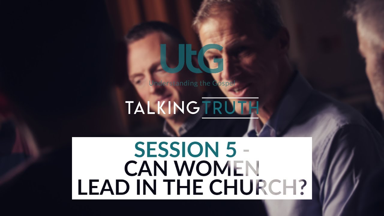 CAN WOMEN LEAD IN THE CHURCH? | SESSION 5 | TALKING TRUTH - YouTube