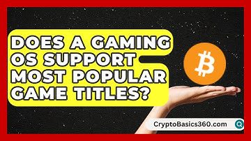 Does a Gaming OS Support Most Popular Game Titles? | All About Operating Systems News