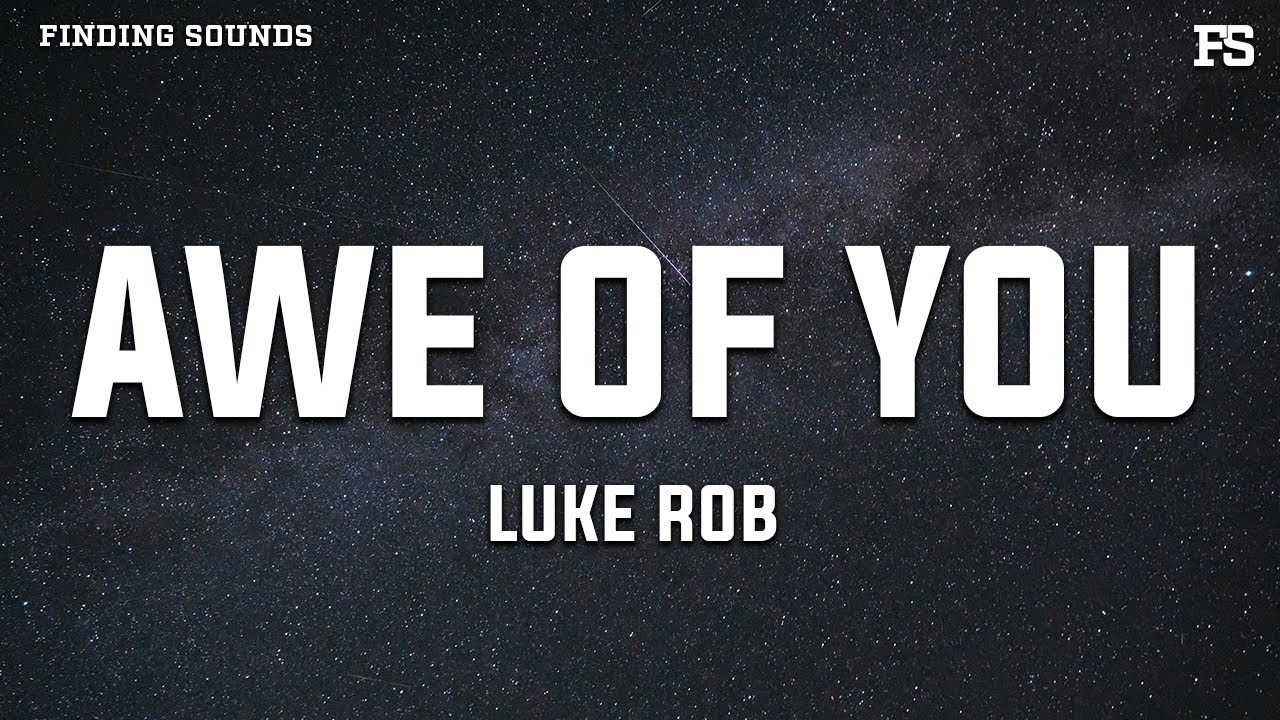 Luke Rob - Awe of You (Lyrics) - YouTube