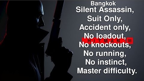 Bangkok, Silent assassin Suit only Accident only No loadout No KO No running Master difficulty.