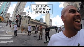 ADELIFE#134 - Baile do Ademar Tour - Baile em São Paulo ( Rolé na Roosevelt, Treta na Prç. da sé..)