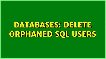Databases: Delete orphaned SQL Users