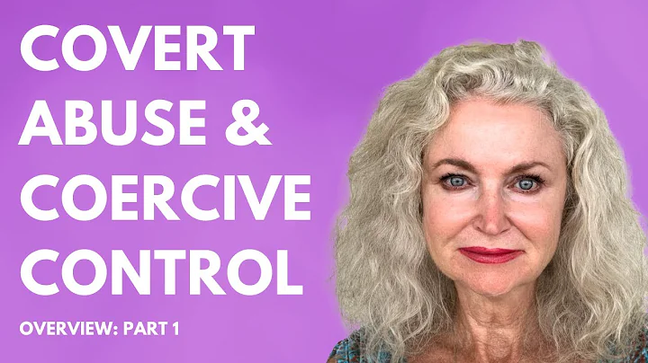 Covert Abuse and Coercive Control Overview: Part 1