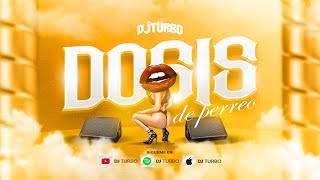 MIX DOSIS DE PERREO ( 23, Flow HP, Metele Al Perreo, Perra, Rakata, Gasolina, Guaya Guaya) DJ Turbo