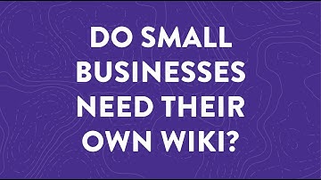 Why Do Small Businesses Need Their Own COMPANY Wiki?