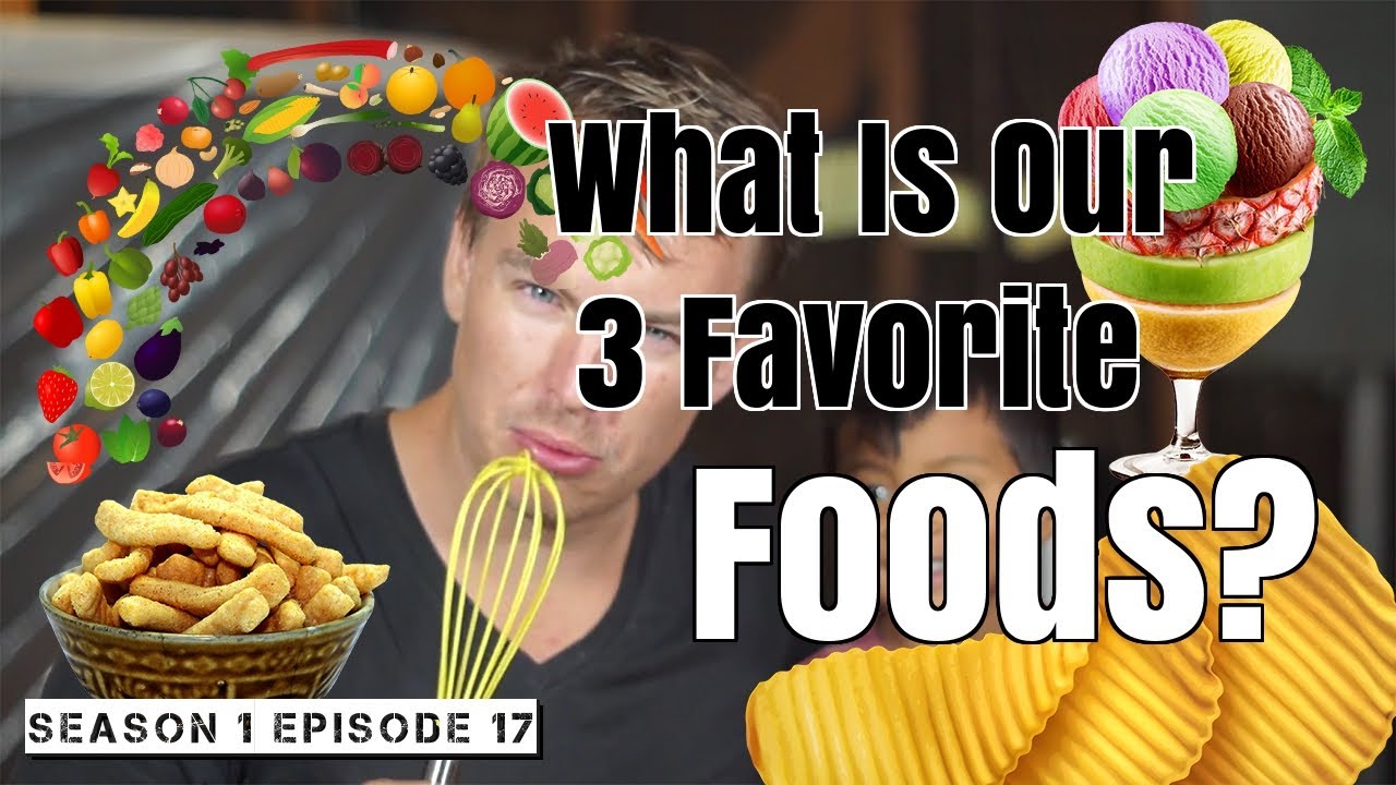 What Is Our 3 Favorite Foods? Season 1 Episode 17 - YouTube