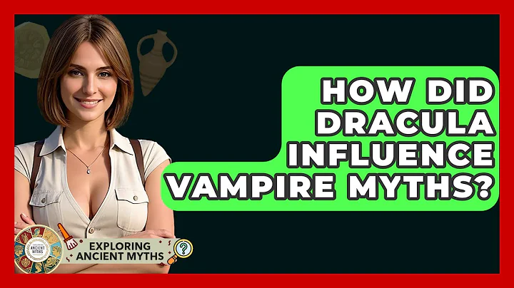 How Did Dracula Influence Vampire Myths? - Exploring Ancient Myths