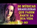 30 Músicas Brasileiras que marcaram sua Vida! (Anos 70 e 80) Com os Nomes!