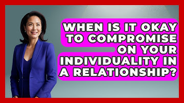When Is It Okay To Compromise On Your Individuality In A Relationship? - The Love Workshop