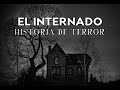 El Internado (Historia De Terror)