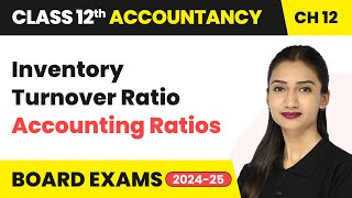 Inventory Turnover Ratio - Accounting Ratios | Class 12 Accounts Chapter 12 | CBSE 2025-26