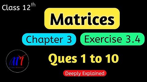 Chapter 3 Matrices Exercise 3.4 ( Ques 1 to 10 ) Class 12 Maths | NCERT Solutions