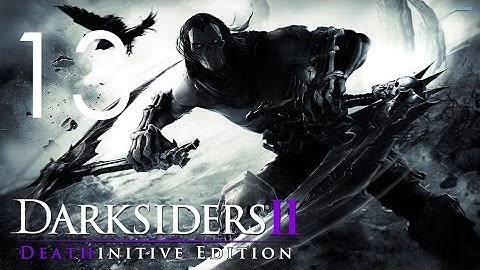 Darksiders II (Deathinitive Edition) Walkthrough (No Commentary) - Part 13