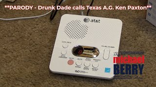 Parody - Drunk Dade Phelan leaves a message forTexas A.G. Ken Paxton