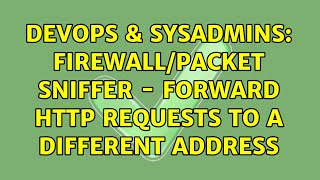 DevOps & SysAdmins: Firewall/Packet Sniffer - forward HTTP requests to a different address