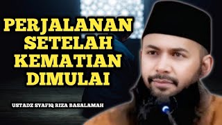 Perjalanan Setelah Kematian Kita Benarbenar Siap  Ustadz Syafiq Riza Basalamah