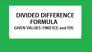 Newtons Divided Difference Formula  / Example: Given values - Find f(3) and f(9)