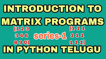 introduction to matrix programs in python telugu | how to read and print matrix in python telugu