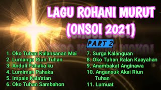 LAGU ROHANI MURUT ONSOI 2021 NONSTOP- Part 2