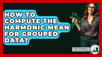 How To Compute The Harmonic Mean For Grouped Data? - The Friendly Statistician