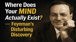 Where Does Your MIND Actually Exist — Feynman's Disturbing Discovery