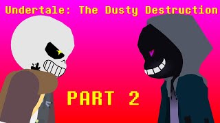 Undertale: The Dusty Destruction PART 2!