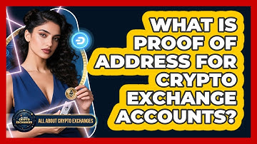 What Is Proof Of Address For Crypto Exchange Accounts? - All About Crypto Exchanges