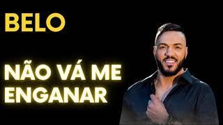 BELO  -  BELO NÃO VÁ ME ENGANAR