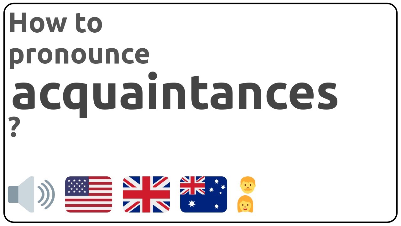 How to pronounce acquaintances in english?
