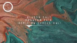 Alyssa Salt - Phantom Pain Remix By Shreds Owl