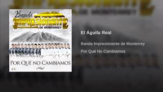 Banda Impresionante de  Monterrey - El Aguila Real