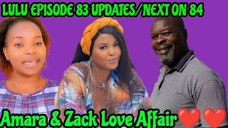 LULU  Episode 83 WED 28th Aug// Amara Shamelessly Love Affair With Zack at The Tindo&#39;s Mansion 