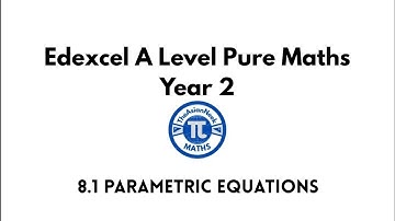 8.1 Parametric Equations - Edexcel A Level Pure Mathematics Year 2