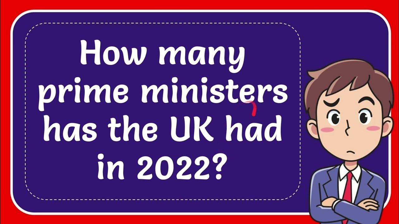 how-many-prime-ministers-has-the-uk-had-in-2022-youtube