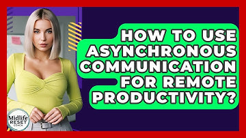 How To Use Asynchronous Communication For Remote Productivity? - Midlife Reset Coach