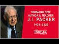 J. I. PACKER (1926-2020) "The Only Hope of the World is the Lord's Return"