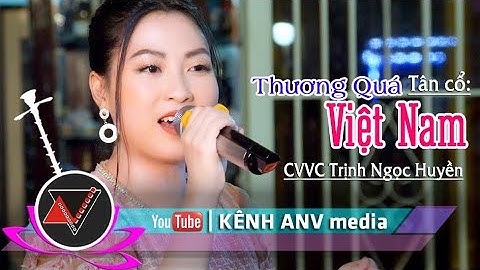 Tân cổ Thương Quá Việt Nam CVVC Trịnh Ngọc Huyền | ANVmedia