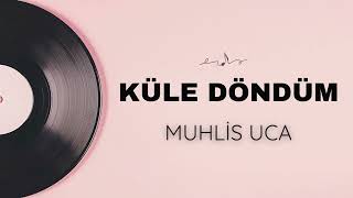 Muhlis Uca - Küle Döndüm