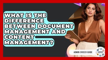 What Is The Difference Between Document Management And Content Management? - Admin Career Guide