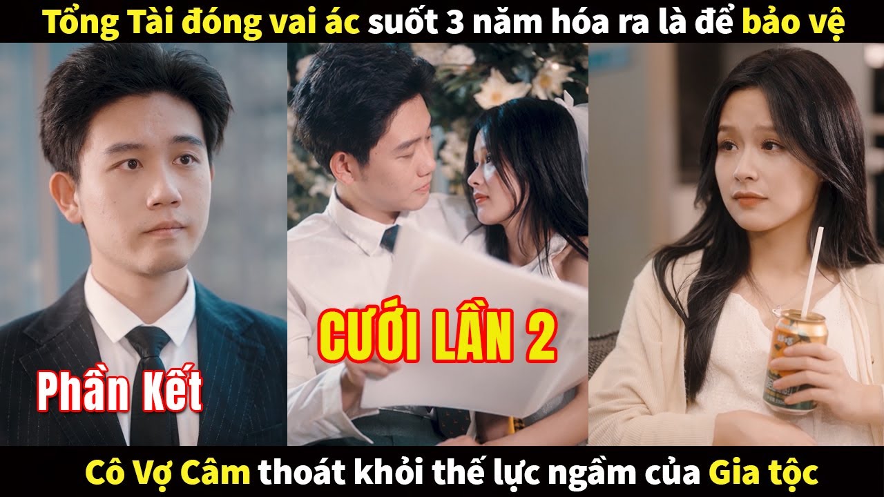 Tổng Tài đóng vai ác suốt 3 năm hóa ra là để bảo vệ cô vợ Câm thoát khỏi thế lực ngầm của gia tộc