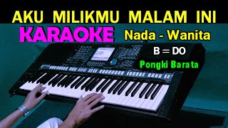 AKU MILIKMU MALAM INI - Pongki Barata | KARAOKE Nada Wanita, HD