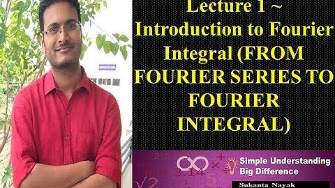 Lecture 1 ~ Introduction to Fourier Integral FROM FOURIER SERIES TO FOURIER INTEGRAL