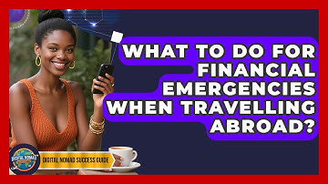 What To Do For Financial Emergencies When Travelling Abroad? - Digital Nomad Success Guide