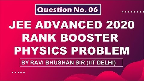 JEE Advanced 2020 | Rank Booster Physics Problems | Q.No. - 06 | By Ravi Bhushan Sir (IIT Delhi)