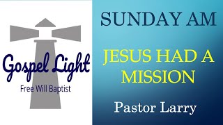 Jesus Had A Mission - Pastor Larry