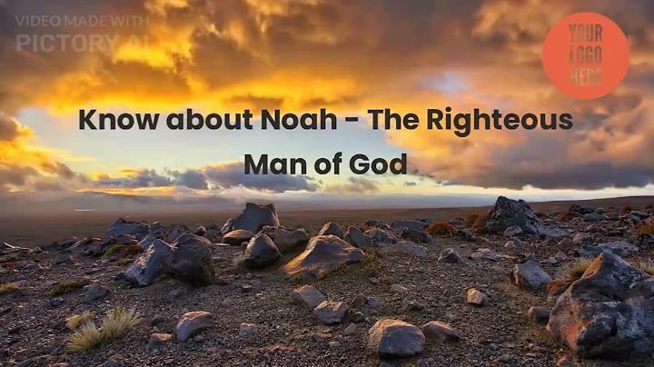 Know about Noah - The Righteous Man of God