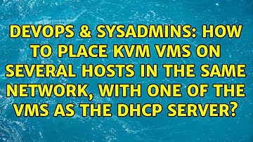 How to place KVM VMs on several hosts in the same network, with one of the VMs as the DHCP server?