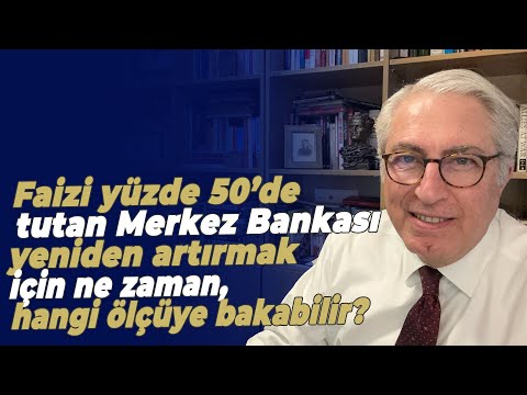 Faizi yüzde 50’de tutan Merkez Bankası yeniden artırmak için ne zaman, hangi ölçüye bakabilir?